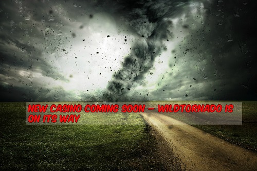 New Casino Coming Soon – WildTornado is on Its Way