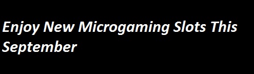 Enjoy New Microgaming Slots This September