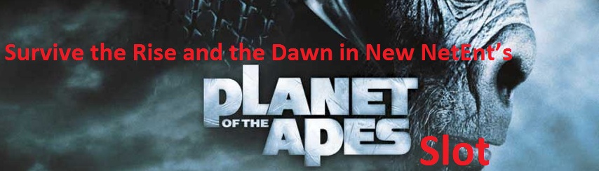 Survive the Rise and the Dawn in New NetEnt’s Planet of the Apes Slot