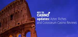 KeyToCasino Updates: Aztec Riches and Colosseum Casino Reviews