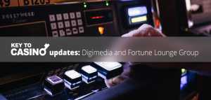KeyToCasino Updates: Digimedia and Fortune Lounge Group