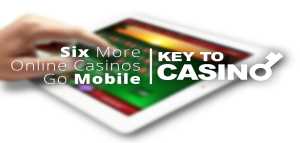 Six More Online Casinos Go Mobile