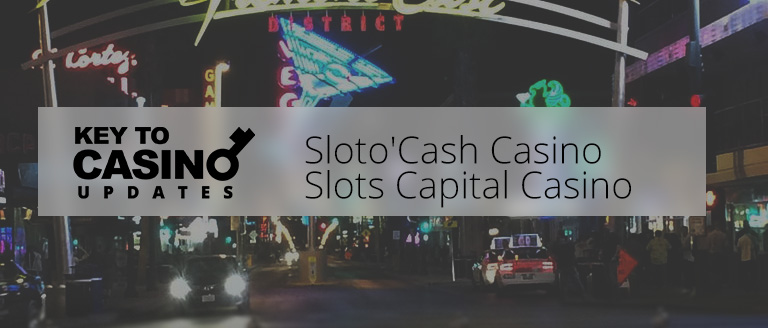 KeyToCasino Updates: Sloto`Cash Casino and Slots Capital Casino