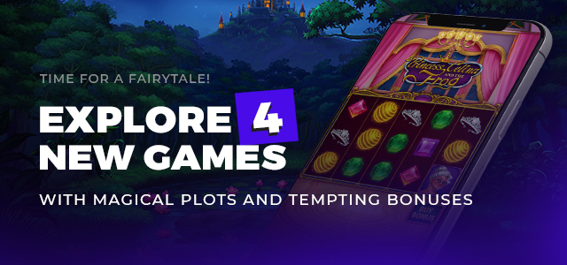Time for a Fairytale! Explore 4 New Games with Magical Plots and Tempting Bonuses