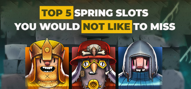 Top 5 Spring Slots You Would Not Like to Miss